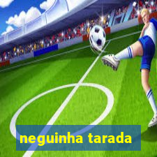 neguinha tarada